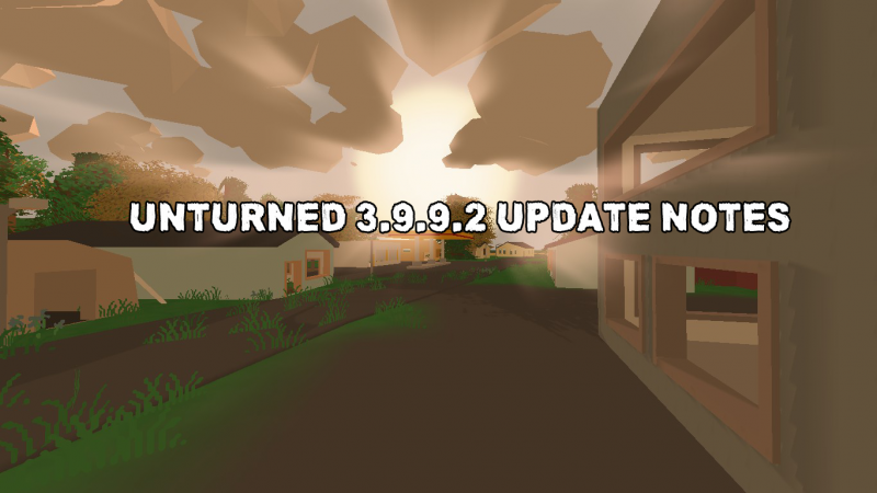 Unturned 3.9.9.2 Update Notes